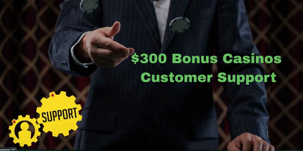 $300 Bonus Casinos Customer Support
