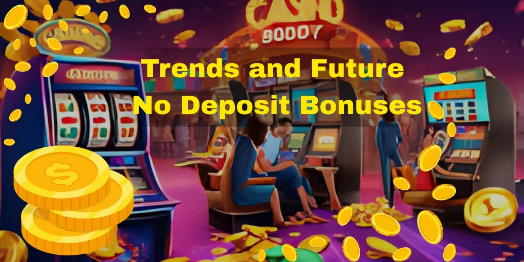 Trends and Future  No Deposit Bonus