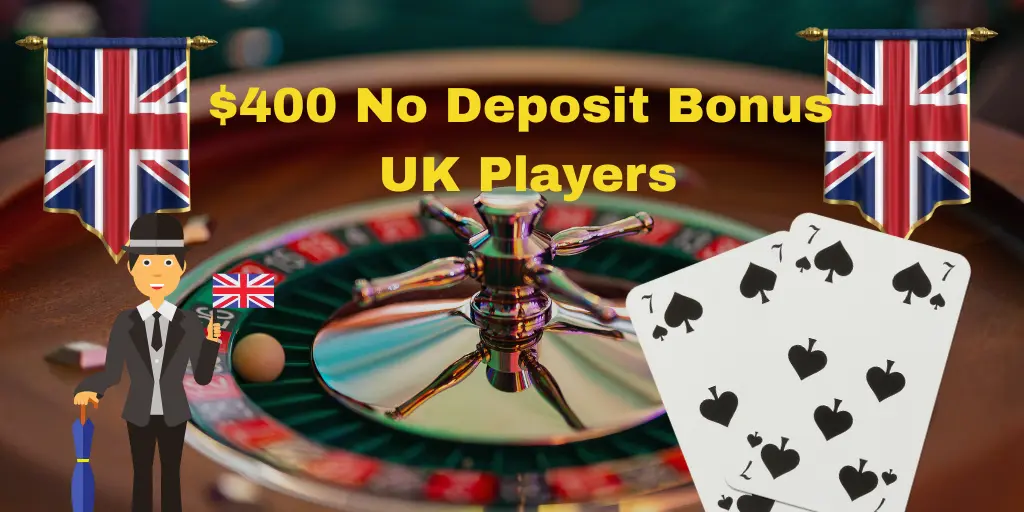 $400 No Deposit Bonus for UK Players