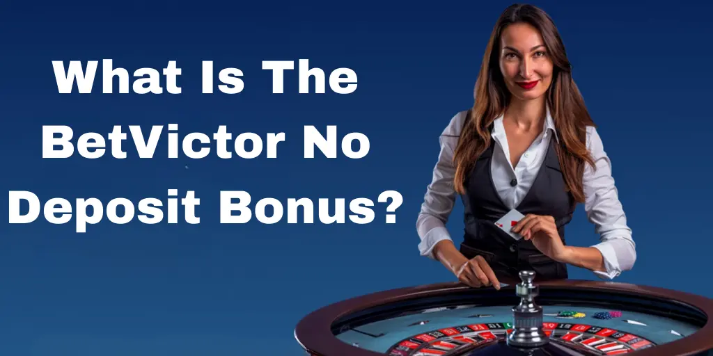 What Is The BetVictor No Deposit Bonus?