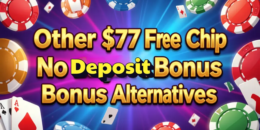 Other $77 Free Chip No Deposit Bonus Alternatives