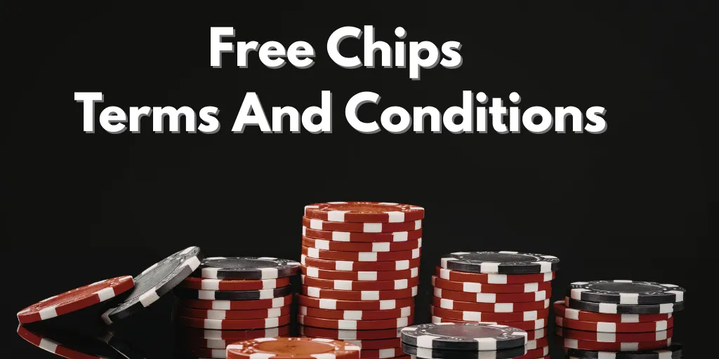 Free Chips Terms And Conditions