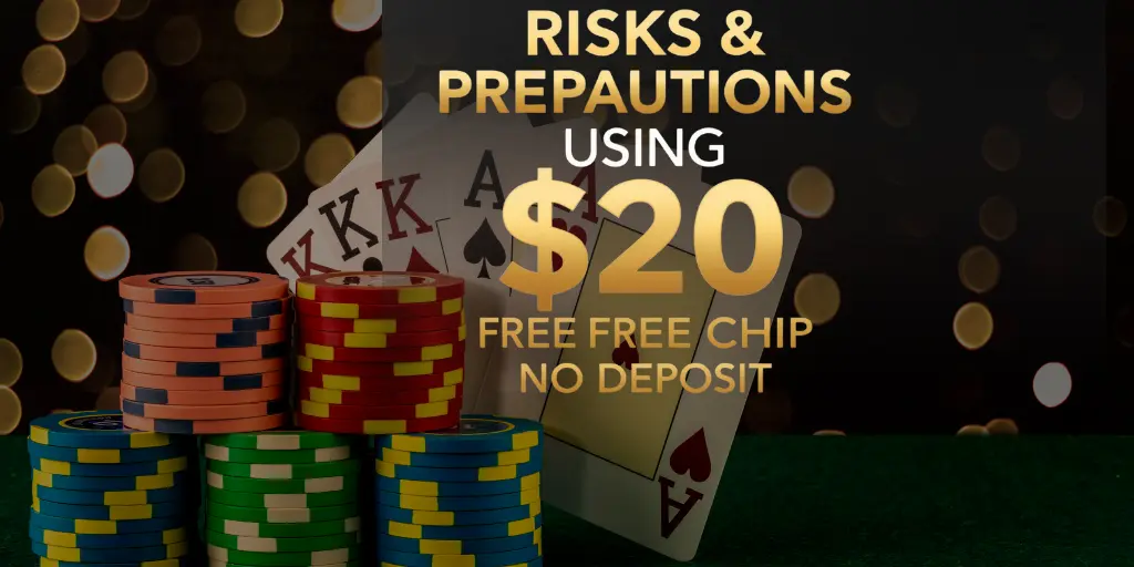 Risks & Precautions Using $20 Free Chip No Deposit