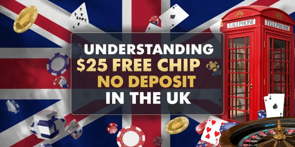 Understanding The $25 Free Chip No Deposit In The UK 